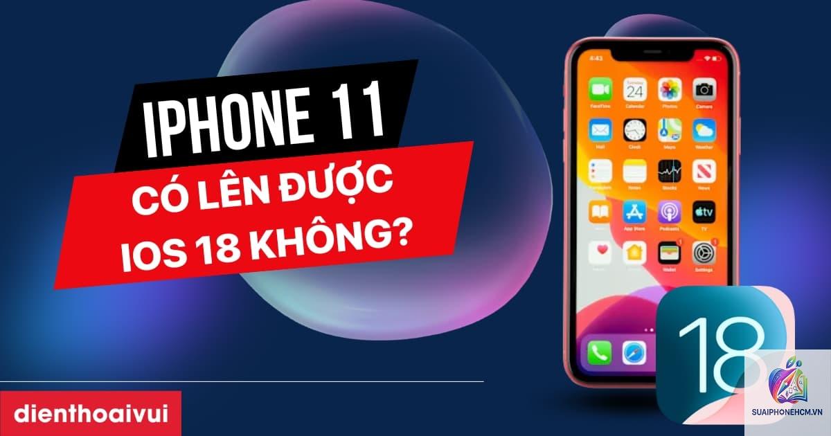 iPhone 11 dùng iOS 18 có mượt không - Hình 1
