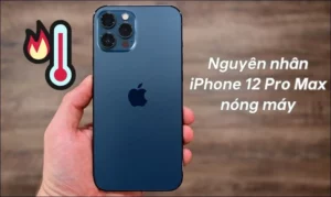 iPhone 12 Pro Max có bị nóng không