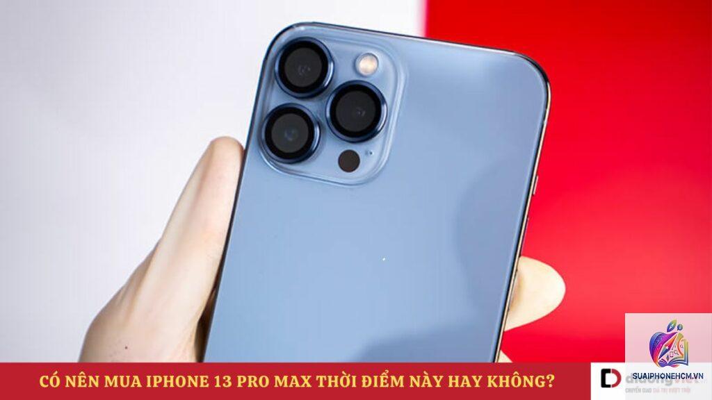 iPhone 13 Pro Max có đáng mua không