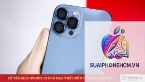 iPhone 13 Pro Max có đáng mua không