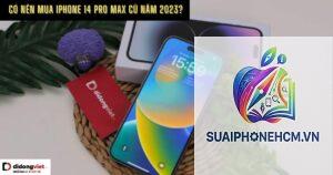 iPhone 14 Pro Max có nên mua cũ không
