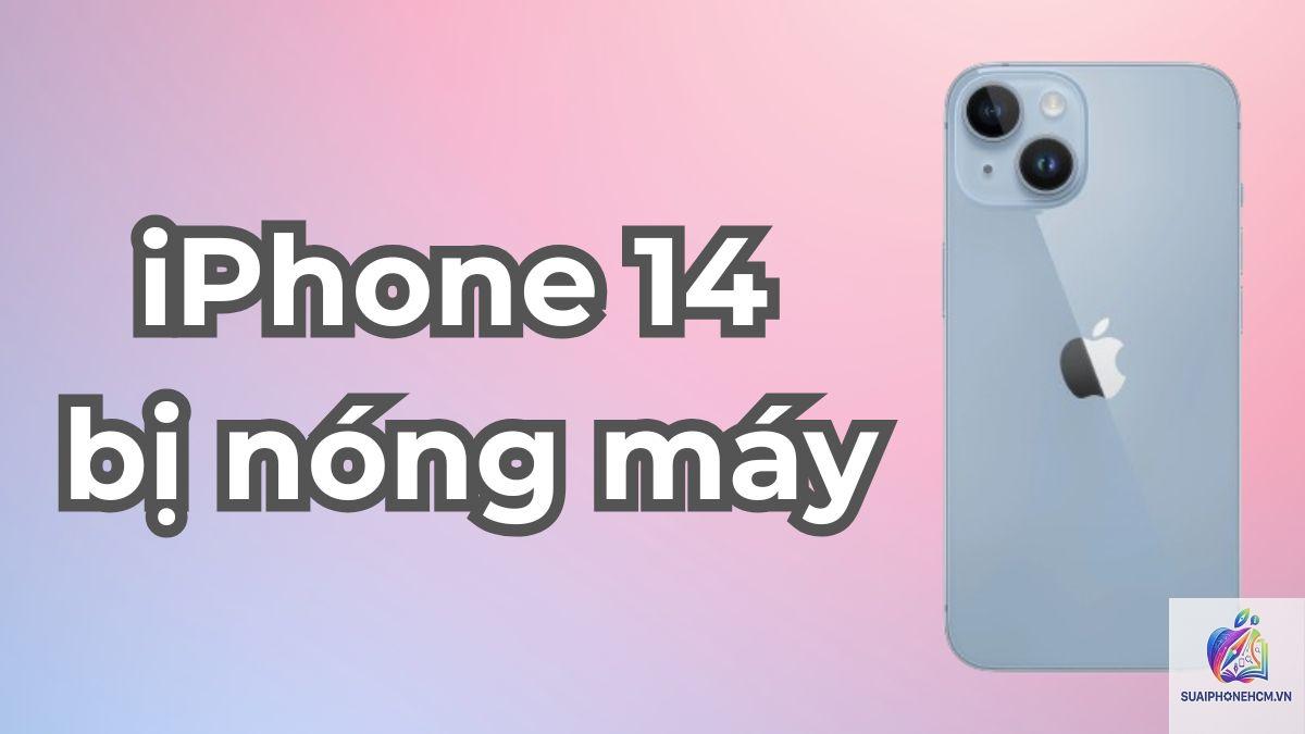 iPhone 14 có bị nóng không - Hình 3