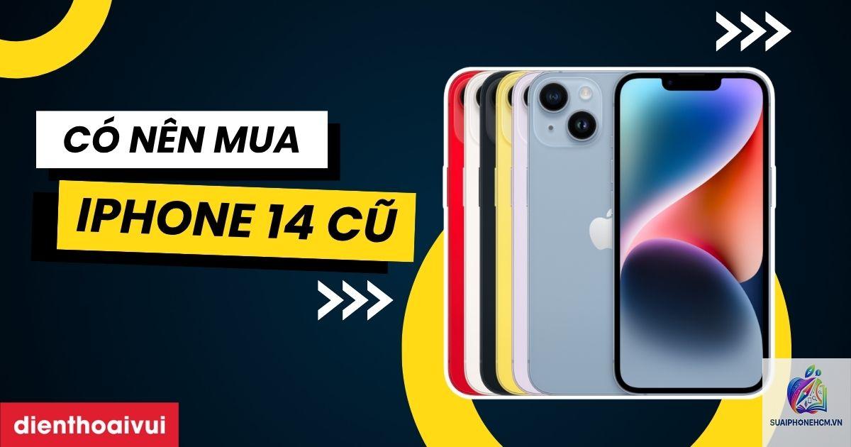 iPhone 14 có đáng mua cũ không - Hình 2