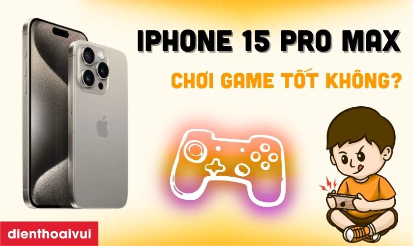 iPhone 15 Pro Max chơi game tốt không - Hình 1