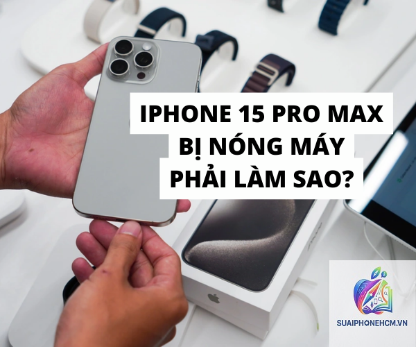 iPhone 15 có bị nóng không