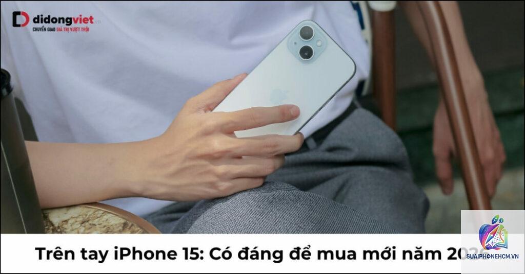 iPhone 15 có đáng nâng cấp không