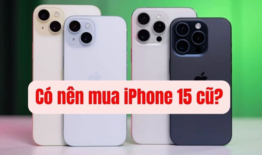 iPhone 15 có nên mua cũ không - Hình 3