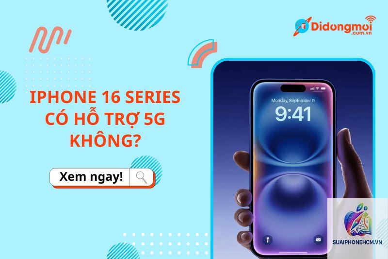 iPhone 16 có 5G không - Hình 2