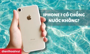 iPhone 7 có chống nước không