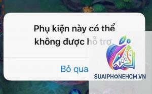 iPhone báo phụ kiện không hỗ trợ