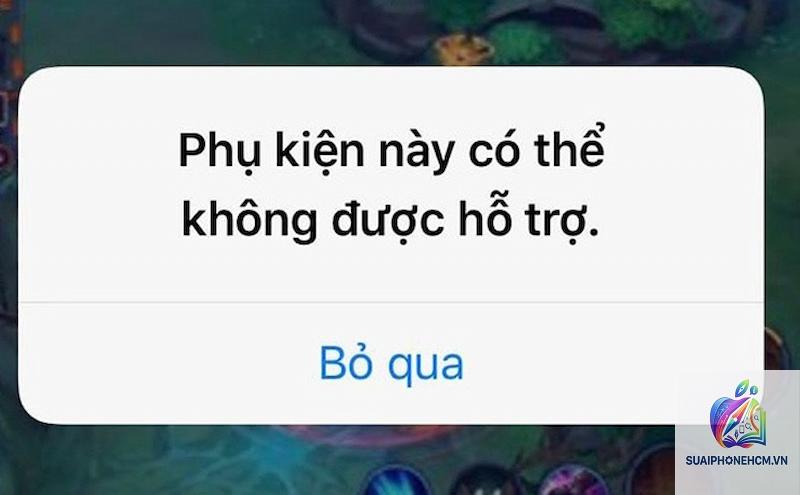iPhone báo phụ kiện không hỗ trợ