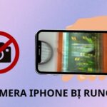 iPhone camera bị rung liên tục