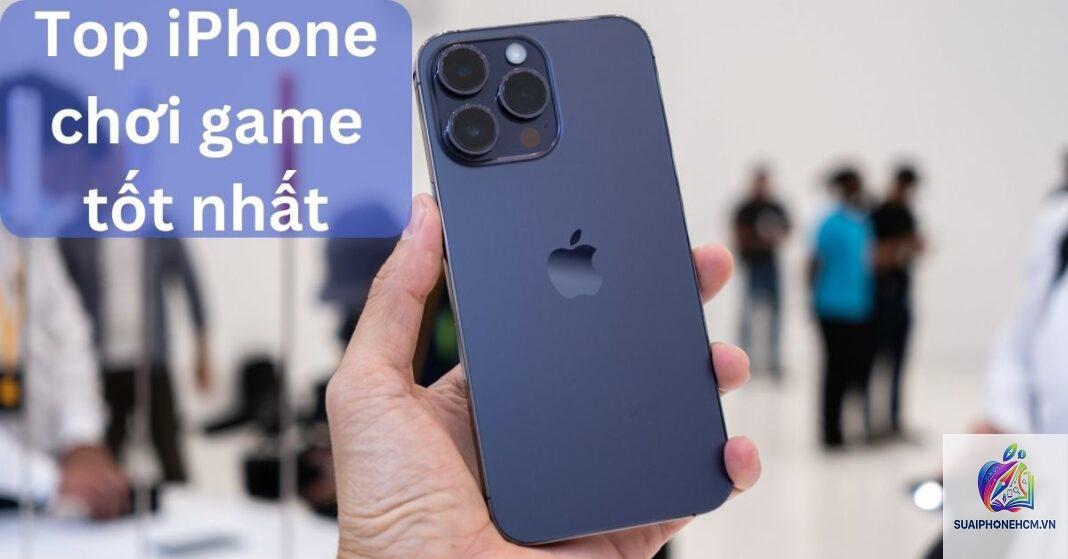 iPhone nào chơi game tốt nhất - Hình 2