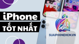 iPhone nào tốt nhất hiện nay