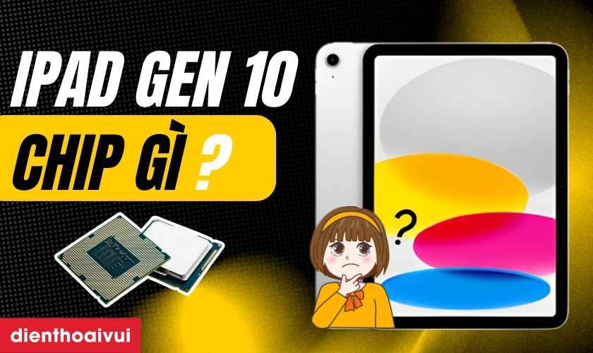 ipad gen 10 dùng chip gì - Hình 2