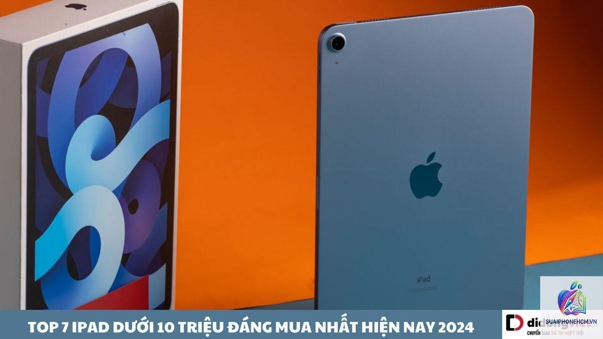 ipad giá rẻ dưới 10 triệu nên mua gì - Hình 1