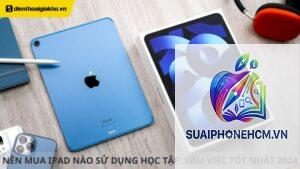 ipad nào phù hợp học tập