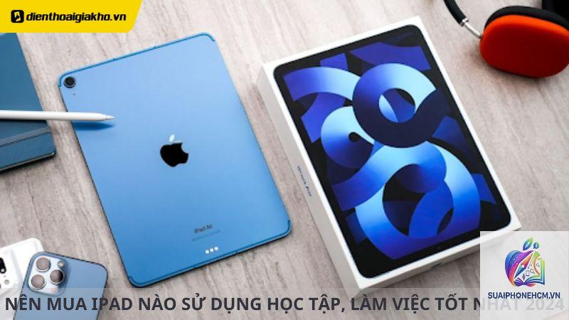 ipad nào phù hợp học tập