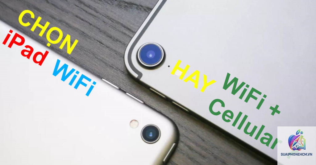 ipad wifi hay cellular nên chọn