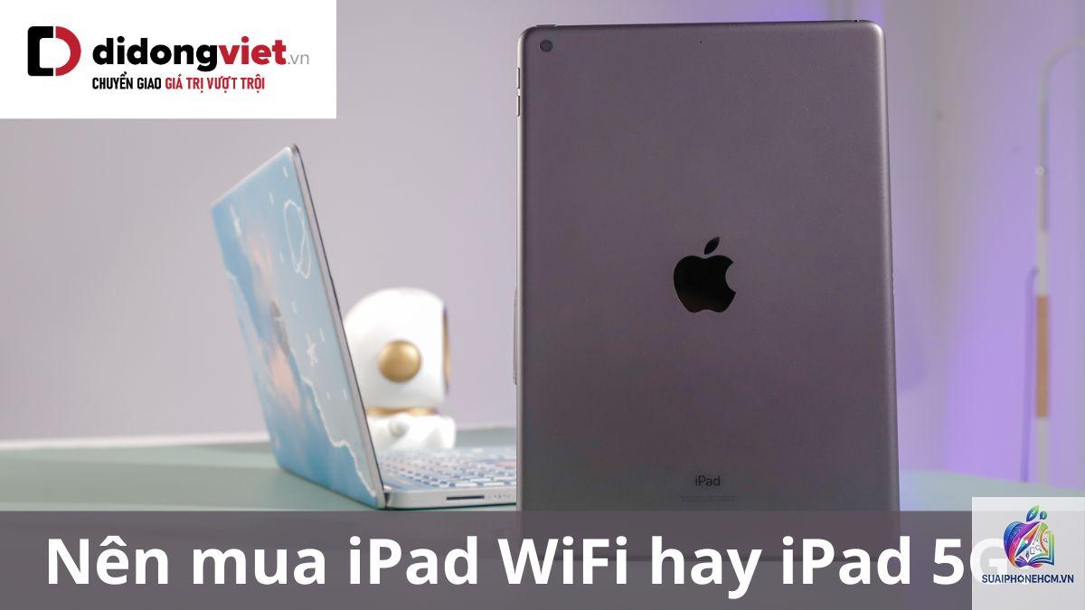 ipad wifi hay cellular nên chọn - Hình 3