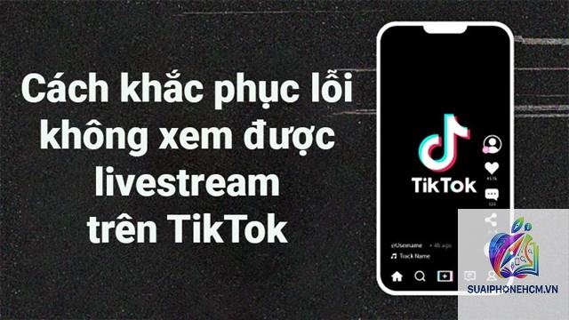 tiktok không xem được livestream trên iphone