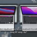 MacBook Pro có đáng nâng cấp? Phân tích toàn diện từ chuyên gia công nghệ MacBook Pro có đáng nâng cấp