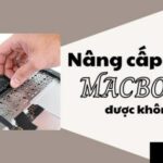 MacBook Pro có nâng cấp RAM được không? Giải đáp chi tiết từ A đến Z cho người dùng MacBook Pro có nâng cấp RAM được không