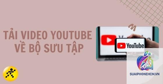 cách lưu video YouTube về điện thoại - Hình 4