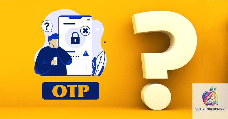cách sửa điện thoại không nhận mã OTP